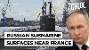 Russian Submarine In Bay Of Biscay Did French Navy Stumble On Putin S Sabotage Mission